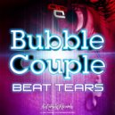 Bubble Couple - Beat Tears