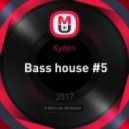 Xyden - Bass house #5