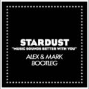 Stardust - Music Sounds Better With You (Alex & Mark Bootleg)