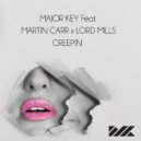 Major Key Ft. Martin Carr x Lord Mills - Creepin\' (Original Mix)