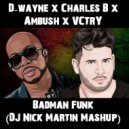 D-wayne x Charles B x Ambush x VCTRY - Badman Funk (DJ Nick Martin Mashup) (Mashup)