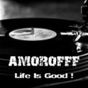 AMOROFFF - Life is GooD