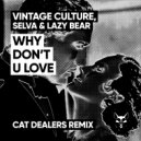 Vintage Culture & Lazy Bear feat. Selva - Why Don\'t U Luv (Cat Dealers Remix) (Original Mix)
