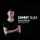 Danny Slim - Bounce With Me (Late Night Dub)
