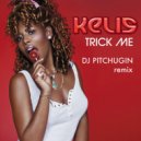 Kelis - Trick Me