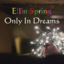 Ellin Spring - Only In Dreams