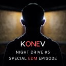 Konev - Night Drive #5 (Special EDM Episode)