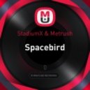 StadiumX & Metrush - Spacebird