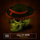 Kill My Wife - Tequila (Original mix)