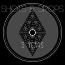Shots & Drops - 5 Years