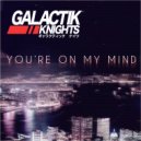 Galactik Knights - You\'re on my Mind (DT Tactics Remix)