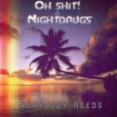 Oh Shit! & Night Drugs - Everybody Needs