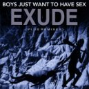Exude - Boys Just Want To Have Sex