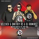 David Guetta vs.The Egg - Love Don\'t Let Me Go (Velchev & Dmitriy Rs And DJ Ramirez Remix)