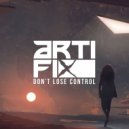 Arti-Fix - Don\'t Lose Control (Original Mix)