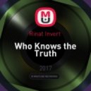 Rinat Invert - Who Knows the Truth (Original Mix)
