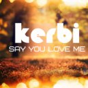 Kerbi - Say You Love Me (Original Mix)