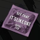 Eff That - It's Like Dat