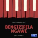 Deep K & Sbudalo327 & Ongezwa - Bengizifela Ngawe (feat. Ongezwa)