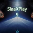 SlaaX - SlaaXPlay 9 15.12.2017