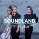 Soundland feat Alexandra Ungureanu - Atat De Usor