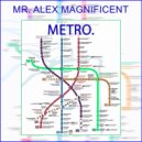 Mr. Alex Magnificent - METRO ()