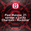 Post Malone, 21 savage x Lucky Charmen - Rockstar