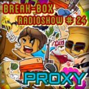 BREAK-BOX Radioshow # 24 - mixed by PrOxY