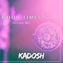 KADOSH - Good Times