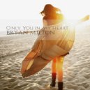Bryan Milton - Only You In My Heart