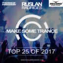 Ruslan Radriges - Make Some Trance Top 25 Of 2017