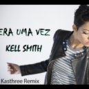 Kell Smith - Era Uma Vez (Kasthree Remix Edit)