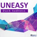 Uneasy - Duck Sadness