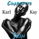 Charlotte - Skin (Karl Kay 2018 Remix)
