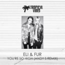Eli & Fur - You\'re So High (Andy S Remix)