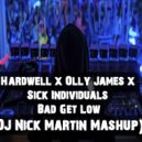 Hardwell x Olly James x Sick Individuals - Bad Get Low (DJ Nick Martin Mashup)