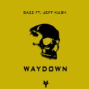 BAZZ ft. Jeff Kush - Waydown (Original Mix)