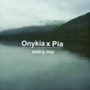 Onykia x Pia - Every Day