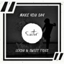 Lexdu & Sweet Tides - Make You Say