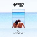 ATi - Believe Me