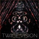 Twice Vision - Evil want it all