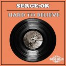 Serge:Ok - Hard To Believe