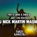 Tom x Jame x Swacq - Just Like Kayos (DJ Nick Martin Mashup)