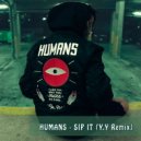 Humans - Sip It (Y.Y Remix) ()