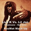 Liva K Vs. Lil Jon - Chainsaw - Get Low