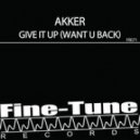 AKKER - Give It Up (Want U Back) (Original Mix)