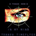 Trans8Timeflyer - In my Mind (X-Traxx Remix)