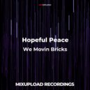 Hopeful Peace - We Movin Bricks