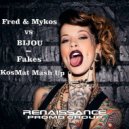 Fred & Mykos Vs BIJOU - Fakes (KosMat Mash Up)