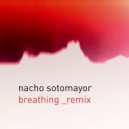 Nacho Sotomayor - Breathing (Remix)